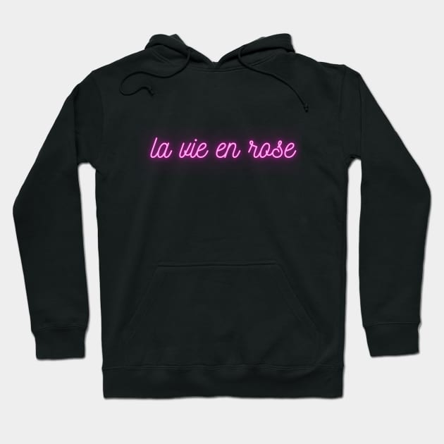 La vie en rose - Pink Neon - French Quote Hoodie by Artfully Yours